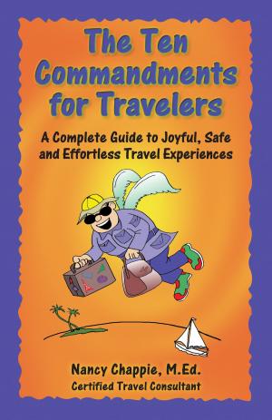 Cover of the book The Ten Commandments for Travelers: A Complete Guide to Joyful, Safe and Effortless Travel Experiences by V Frank Asaro