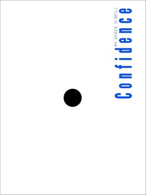 Cover of the book Confidence: Easy For You To Say by Derek O'Neill