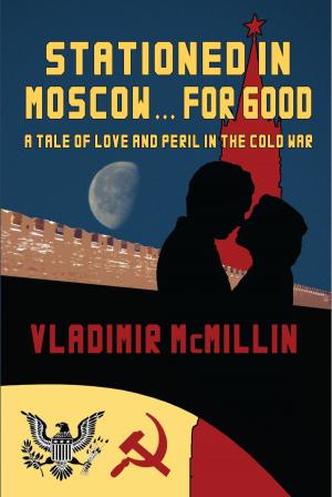 Cover of the book Stationed For Good ... In Moscow by Ken Mask