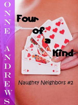 Cover of the book Four of a Kind (Naughty Neighbors #2) by Onne Andrews