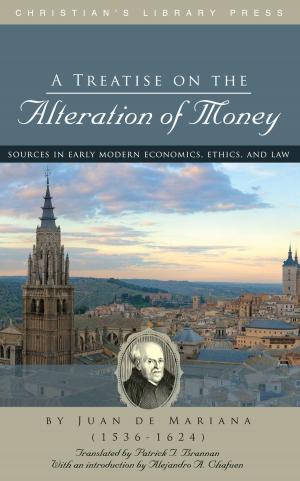 Cover of the book A Treatise on the Alteration of Money by Jordan Ballor, Robert Joustra