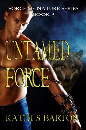 Cover of the book Untamed Force (Force of Nature Series #4) by Kathi S Barton