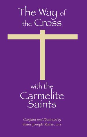 Cover of the book The Way of the Cross with the Carmelite Saints by St. John of the Cross, Kieran Kavanaugh, O.C.D., Otilio Rodriguez, O.C.D.