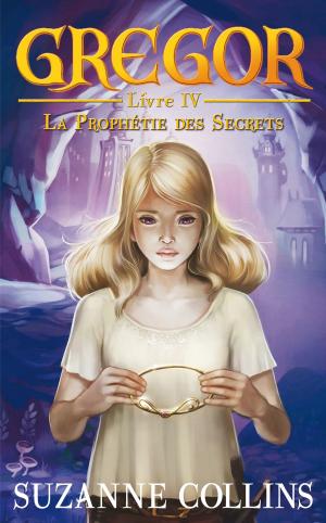Cover of the book Gregor 4 - La Prophétie des Secrets by Katy Grant