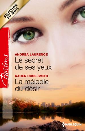 Cover of the book Le secret de ses yeux - La mélodie du désir by Helen Brooks, Maggie Cox, Natalie Anderson, Anna Cleary