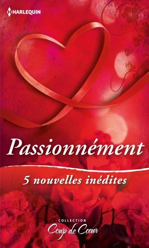 Cover of the book Passionnément by Kira Sinclair, Kimberly Raye, Debbi Rawlins, Samantha Hunter