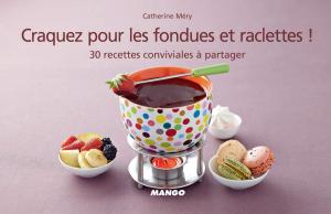 Cover of the book Craquez pour les fondues et raclettes ! by Elisabeth Smeysters, Dominique Gassin