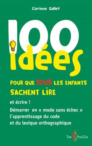 Book cover of 100 idées pour que TOUS les enfants sachent lire et écrire !