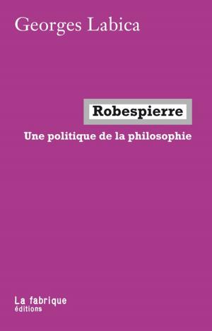 Cover of the book Robespierre by Pierre Bourdieu, Georges Didi-Huberman, Jacques Rancière, Judith Butler, Alain Badiou, Sadri Khiari