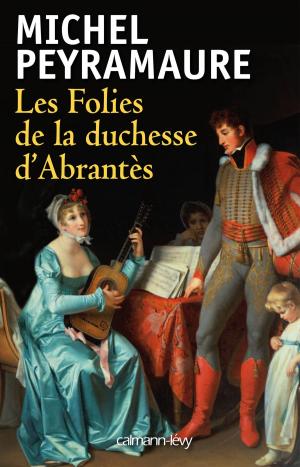 Cover of the book Les Folies de la duchesse d'Abrantès by Patrice Trapier, Docteur Raymond Martin