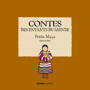 Cover of the book Contes des enfants du monde - Petite Maya by Emmanuelle Teyras