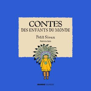 Cover of the book Contes des enfants du monde - Petit Sioux by Valéry Drouet