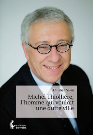 Cover of the book Michel Thiollière, l'homme qui voulait une autre ville by Maria Bondici