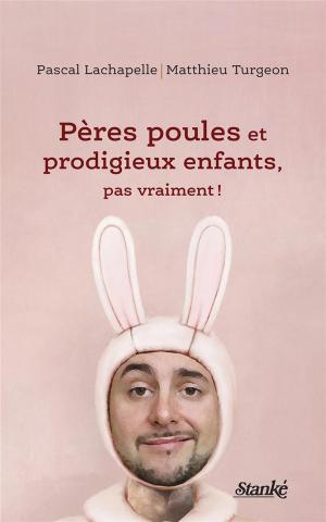 Cover of the book Pères poules et prodigieux enfants, pas vraiment ! by Jean-Louis Roy