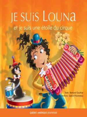 Cover of the book Louna 05 - Je suis Louna et je suis une étoile du cirque by Gilles Tibo