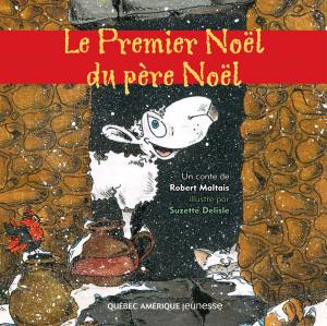 Cover of the book Le Premier Noël du père Noël by Robert Léger, Sylvain Lelièvre