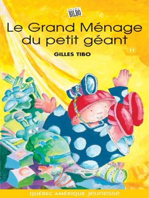 Cover of the book Petit géant 11 - Le Grand Ménage du petit géant by Gilles Tibo