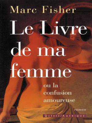 Cover of the book Le Livre de ma femme by François Gravel