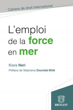 Cover of the book L'emploi de la force en mer by Didier Batselé, Tony Mortier, Martine Scarcez, Paul Martens