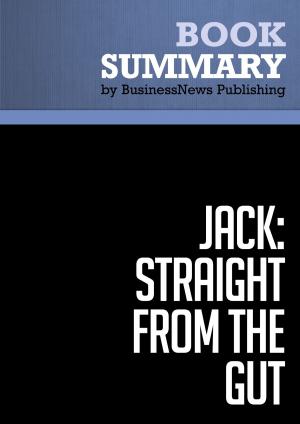 Cover of the book Summary: Jack: Straight From the Gut - John Byrne by BusinessNews Publishing