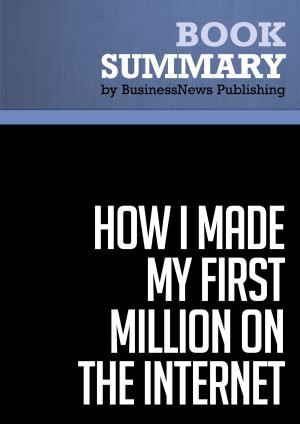 Cover of the book Summary: How I Made My First Million on the Internet - Ewen Chia by Bob Hooey