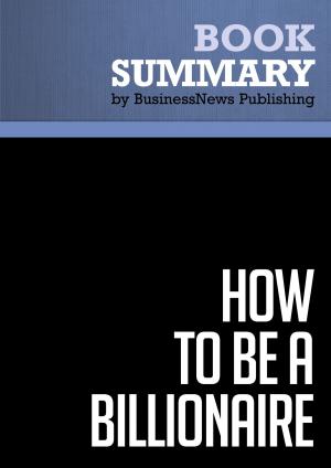 Cover of the book Summary: How To Be A Billionaire - Martin Fridson by Capitol Reader