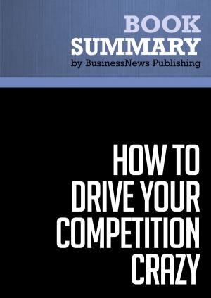 Cover of the book Summary: How To Drive Your Competition Crazy - Guy Kawasaki by Stephen Hobbs, EdD