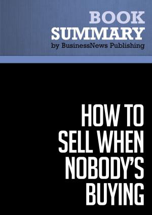 Cover of the book Summary: How to Sell When Nobody's Buying - Dave Lakhani by 亞當．J．柏克(Adam J. Bock), 傑拉德．喬治(Gerard George)