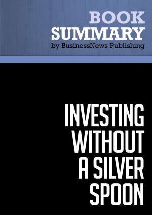 Cover of the book Summary: Investing Without A Silver Spoon - Jeff Fischer by BusinessNews Publishing