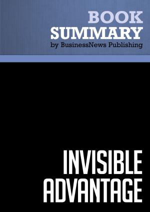 Cover of the book Summary: Invisible Advantage - Jonathan Low and Pam Kalafut by BusinessNews Publishing