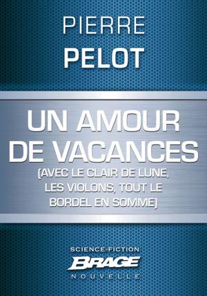 Book cover of Un amour de vacances (avec le clair de lune, les violons, tout le bordel en somme)