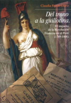 Cover of the book Del trono a la guillotina by Scarlett O’Phelan Godoy