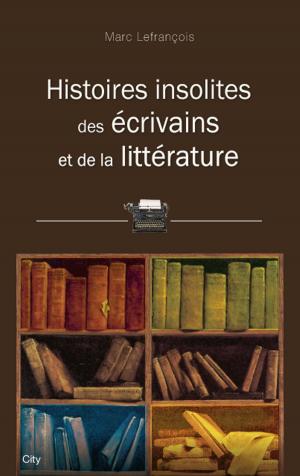 Cover of the book Histoires insolites des écrivains et de la littérature by Vanessa Greene