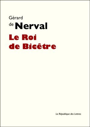 Cover of the book Le Roi de Bicêtre by Charles Baudelaire