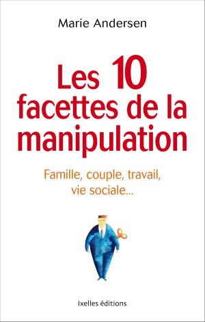 Cover of the book Les 10 facettes de la manipulation by Marie Andersen