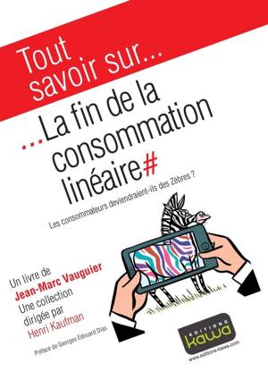 Cover of the book Tout savoir sur... La fin de la consommation linéaire by Jim Edwards