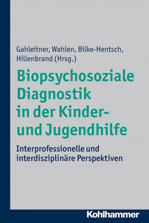 Cover of the book Biopsychosoziale Diagnostik in der Kinder- und Jugendhilfe by Roland Pfefferle, Simon Pfefferle