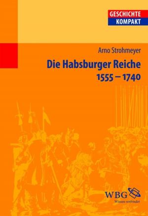 Cover of the book Die Habsburger Reiche 1555-1740 by Burkhard Meißner, Burkhard Meißner