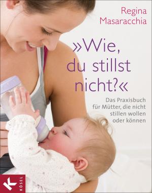 Cover of the book "Wie, du stillst nicht?" by Marietta Cronjaeger