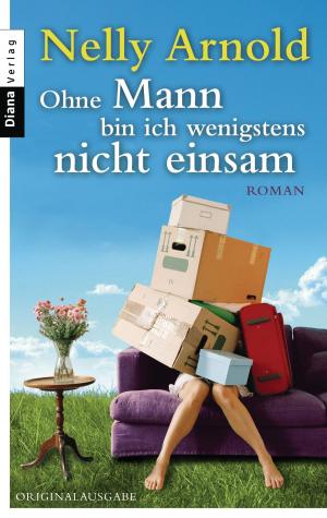 Cover of the book Ohne Mann bin ich wenigstens nicht einsam by Kerstin Cantz