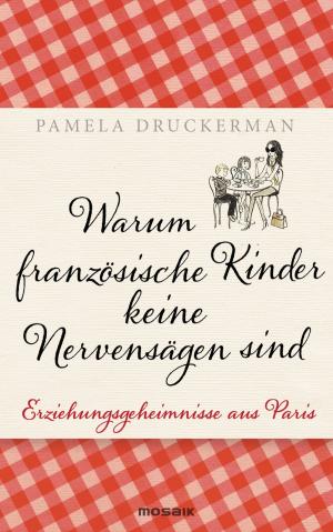 Cover of the book Warum französische Kinder keine Nervensägen sind by Margit Schönberger