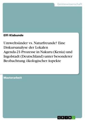 Cover of the book Umweltsünder vs. Naturfreunde? Eine Diskursanalyse der Lokalen Agenda-21-Prozesse in Nakuru (Kenia) und Ingolstadt (Deutschland) unter besonderer Beobachtung ökologischer Aspekte by Sabine Dreesmann