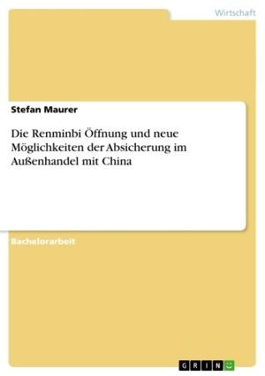 Cover of the book Die Renminbi Öffnung und neue Möglichkeiten der Absicherung im Außenhandel mit China by Tobias Jantz