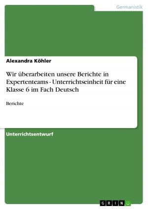 Cover of the book Wir überarbeiten unsere Berichte in Expertenteams - Unterrichtseinheit für eine Klasse 6 im Fach Deutsch by Daniela Hammerschmidt