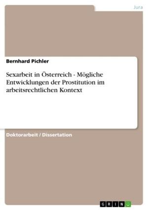 Book cover of Sexarbeit in Österreich - Mögliche Entwicklungen der Prostitution im arbeitsrechtlichen Kontext