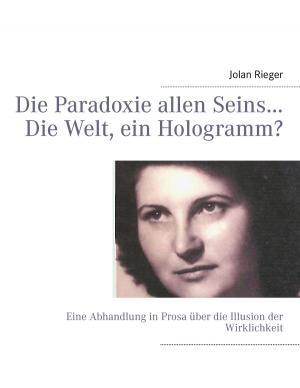 Cover of the book Die Paradoxie allen Seins… Die Welt, ein Hologramm? by Z.Z. Rox Orpo