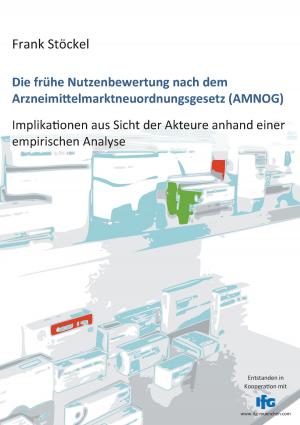 Cover of the book Die frühe Nutzenbewertung nach dem Arzneimittelmarktneuordnungsgesetz (AMNOG) by Walter Eigenmann