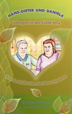 Cover of the book Hans-Dieter und Daniela - geborgen in der Liebe Jesu by Jerome Matticks