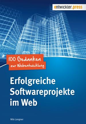 Cover of the book Erfolgreiche Softwareprojekte im Web by Tim Buschtöns, Simon Kaegi, Papick Taboada, Benjamin Barth