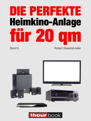 Cover of the book Die perfekte Heimkino-Anlage für 20 qm (Band 5) by Tobias Runge, Roman Maier, Thomas Schmidt, Jochen Schmitt